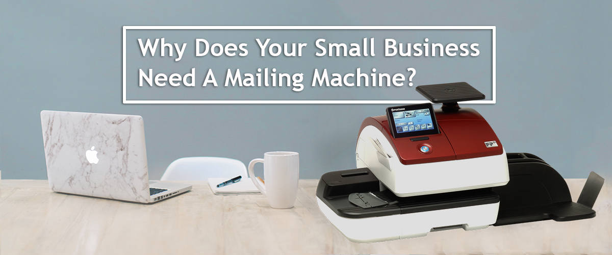 Why Does Your Small Business Need A Mailing Machine?